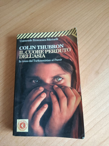 Il cuore perduto dell’Asia | Thubron Colin - Feltrinelli