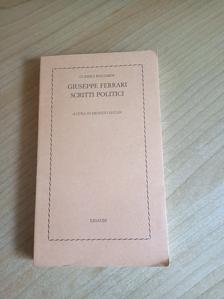 Giuseppe Ferrari. Scritti politici | Giuseppe Ferrari; E. Sestan, a cura di - Einaudi