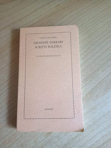 Giuseppe Ferrari. Scritti politici | Giuseppe Ferrari; E. Sestan, a cura di - Einaudi