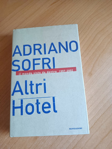 Altri Hotel. Il mondo visto da dentro 1997-2002 | Adriano Sofri - Mondadori