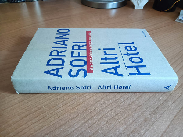 Altri Hotel. Il mondo visto da dentro 1997-2002 | Adriano Sofri - Mondadori