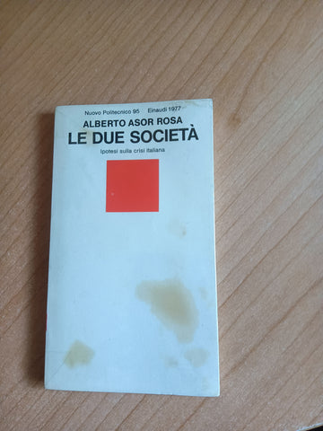 Le due società. Ipotesi sulla crisi italiana | Alberto Asor Rosa - Einaudi