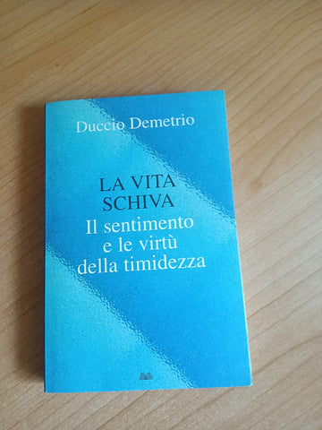La vita schiva. Il sentimento e le virtù della timidezza | Duccio Demetrio