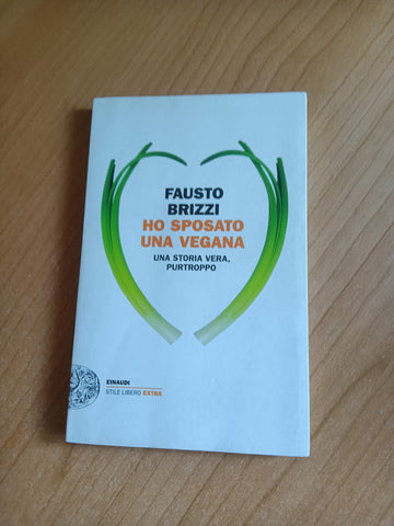 Ho sposato una vegana. Una storia vera, purtroppo | Fausto Brizzi - Einaudi
