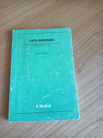 L’alta burocrazia. Studi su Gran Bretagna, Stati uniti, Spagna, Francia, Italia | Marco D’alberti, a cura di - Mulino