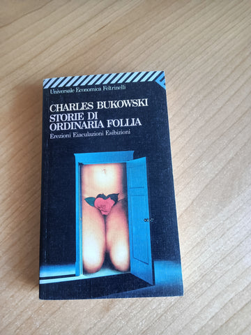 Storie di ordinaria follia. Erezioni, eiaculazioni, esibizioni | Charles Bukowski - Feltrinelli