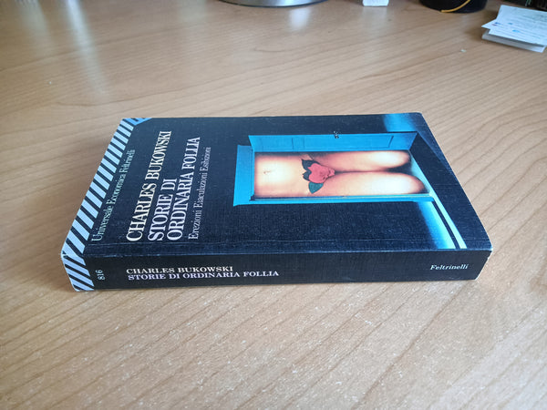 Storie di ordinaria follia. Erezioni, eiaculazioni, esibizioni | Charles Bukowski - Feltrinelli