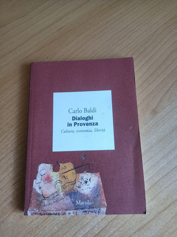 Dialoghi in Provenza. Cultura, economia, libertà | Carlo Baldi - Marsilio