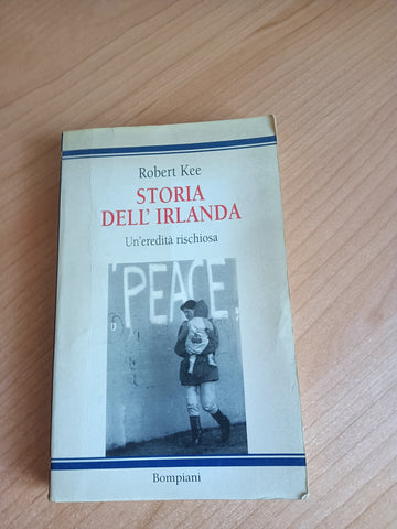 Storia dell’Irlanda. Un’eredità rischiosa | Robert Kee - Bompiani