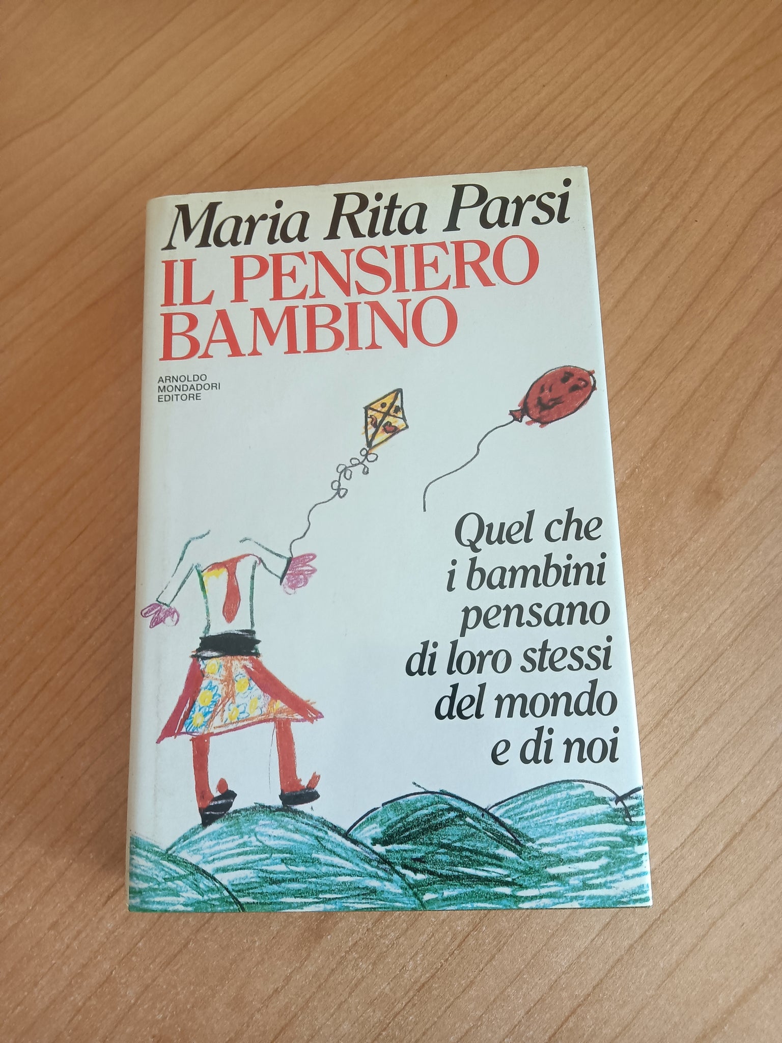 Il pensiero bambino. Quel che i bambini pensano di loro stessi, del mondo e di noi | Maria Rita Parsi - Mondadori