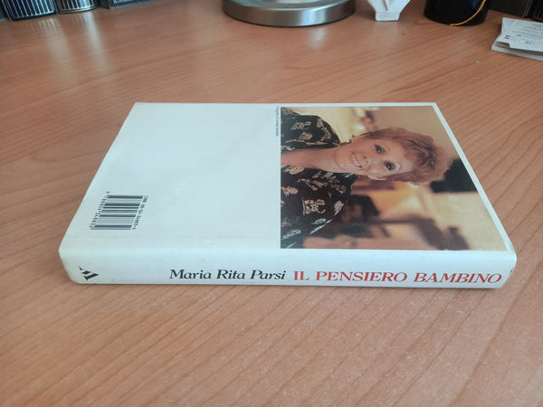 Il pensiero bambino. Quel che i bambini pensano di loro stessi, del mondo e di noi | Maria Rita Parsi - Mondadori
