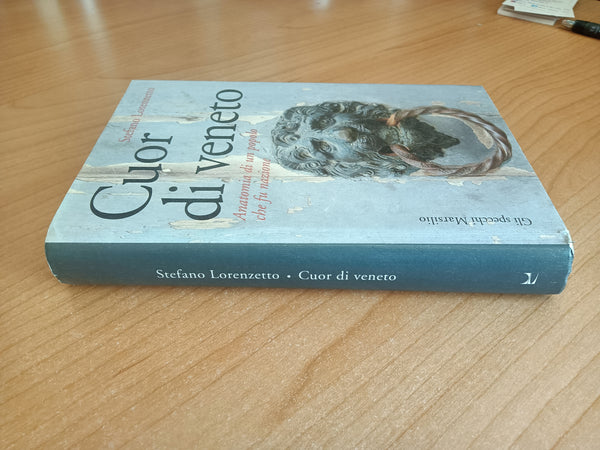 Cuor di veneto. Anatomia di un popolo che fu nazione | Stefano Lorenzetto - Marsilio
