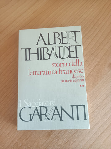 Storia della letteratura francese dal 1789 ai nostri giorni Volume secondo | Albert Thibaudet - Garzanti