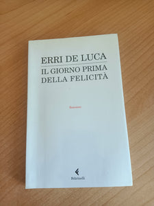Il giorno prima della felicità | Erri De Luca - Feltrinelli