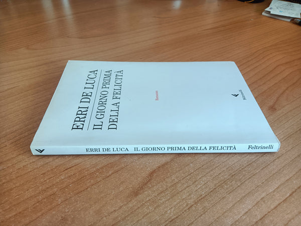 Il giorno prima della felicità | Erri De Luca - Feltrinelli