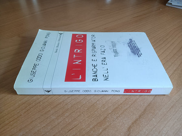 L’intrigo. Banche e risparmiatori nell’era fazio | Giuseppe Oddo; Giovanni Pons - Feltrinelli
