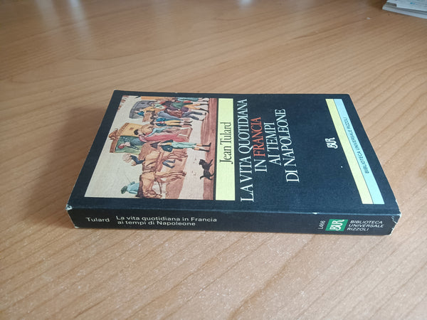 La vita quotidiana in Francia ai tempi di Napoleone | Jean Tulard - Rizzoli
