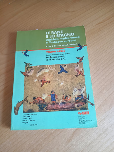 Le rane e lo stagno. Antichità mediterranea e Medioevo europeo. Vol. Primo Dalla preistoria al II secolo D.c |C. Grazioli; O. Ciofini; G. S. Camillocci