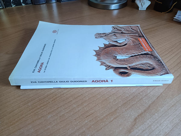 Agorà. La storia umana dal Paleolitico all’Impero Romano | E. Cantarella; G. Guidorizzi - Einaudi