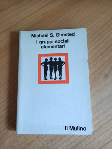 I gruppi sociali elementari | Michael S. Olmsted - Mulino