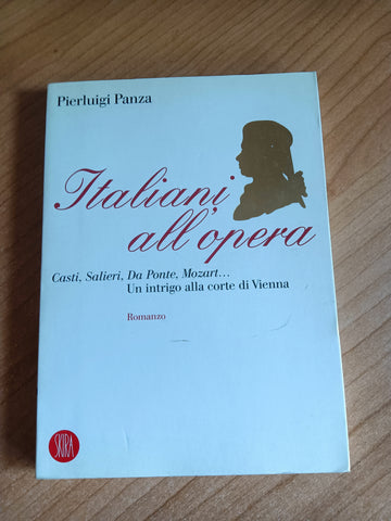 Italiani all’opera. Casti, Salieri, Da Ponte, Mozart | Panza Pierluigi