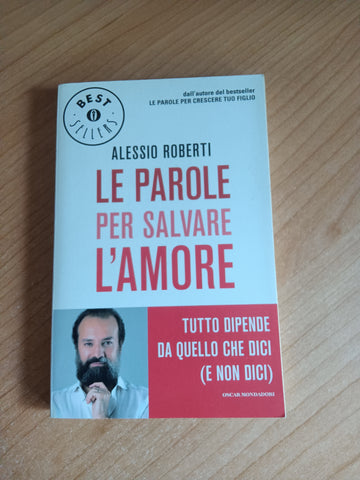 Le parole per salvare l’amore. Tutto dipende da quello che dici (e non dici) | Alessio Roberti - Mondadori