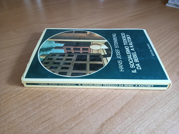 Il socialismo tedesco da Bebel a Kautsky | Steinberg Hans Josef - Editori Riuniti