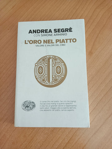 L’oro nel piatto. Valore e valori del cibo | Andrea Segrè; Simone Arminio - Einaudi