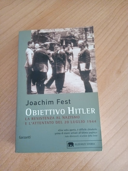 Obiettivo Hitler. La resistenza al nazismo e l’attentato del 20 luglio 1944 | Joachim Fest - Garzanti