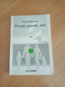 Piccolo, grande, vivo. Storie di quark e di galassie, di uomini e altri animali | Pietro Bianucci