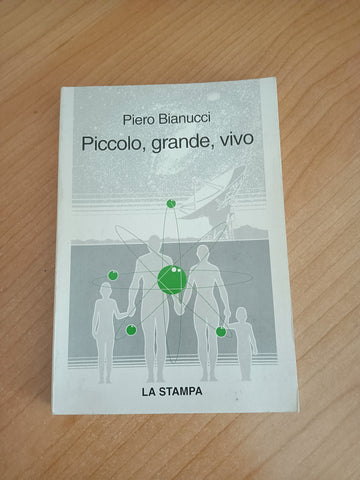 Piccolo, grande, vivo. Storie di quark e di galassie, di uomini e altri animali | Pietro Bianucci