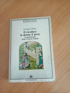 Il cavaliere, la donna, il prete. Il matrimonio nella Francia feudale | Georges Duby - Mondadori