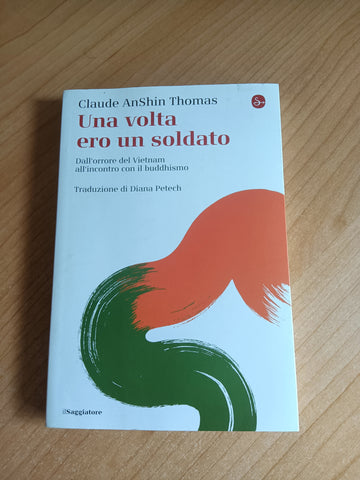 Una volta ero un soldato. Dall’amore del Vietnam all’incontro con il buddhismo | Claude Anshin Thomas - Saggiatore