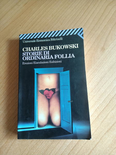 Storie di ordinaria follia erezioni, eiaculazioni, esibizioni | Charles Bukowski - Feltrinelli