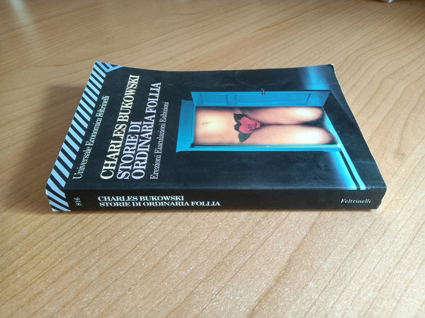 Storie di ordinaria follia erezioni, eiaculazioni, esibizioni | Charles Bukowski - Feltrinelli