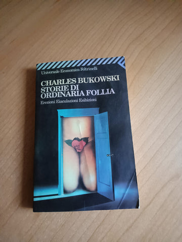 Storie di ordinaria follia erezioni, eiaculazioni, esibizioni | Charles Bukowski - Feltrinelli