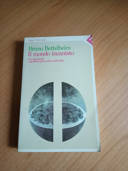 Il mondo incantato. Uso, importanza e significati psicanaliti delle fiabe | B. Bettelheim - Feltrinelli