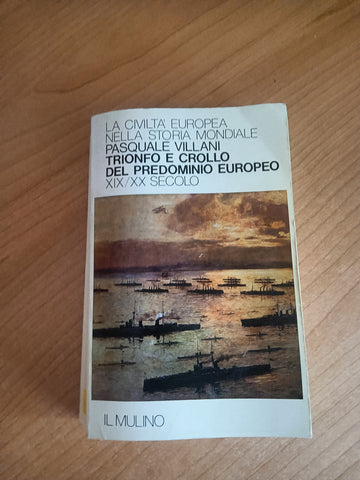 La civiltà europea nella storia mondiale. Trionfo e crollo del predominio europeo XIX-XX secolo | Pasquale Villani - Il Mulino
