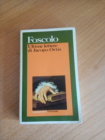 Ultime lettere di Jacopo Ortis | Ugo Foscolo - Garzanti
