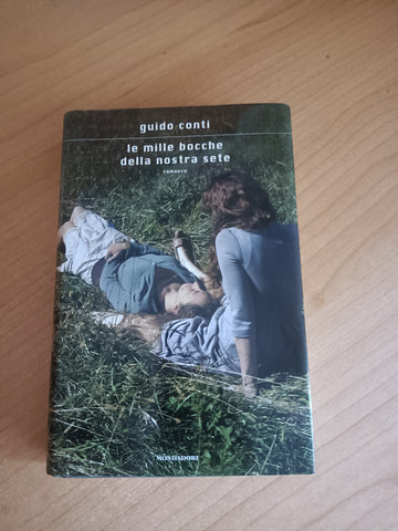 Le mille bocche della nostra sete | Guido Conti - Mondadori