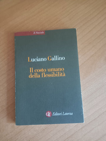 Il costo umano della flessibilità | Luciano Gallino - Laterza