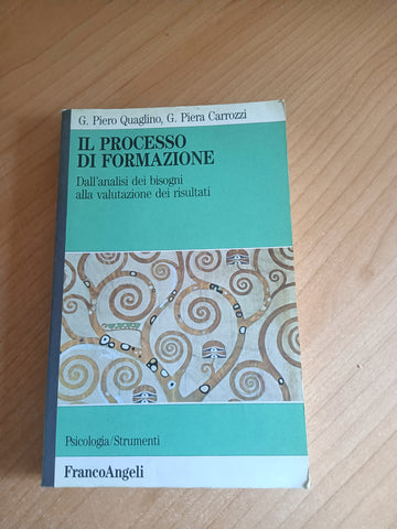 Il processo di formazione. Dall’analisi dei bisogni alla valutazione dei risultati | G. P. Quaglino; G. P. Carrozzi