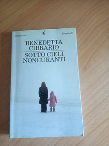 Sotto cieli noncuranti | Benedetta Cibrario - Feltrinelli