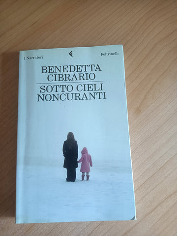 Sotto cieli noncuranti | Benedetta Cibrario - Feltrinelli