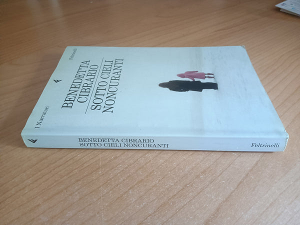 Sotto cieli noncuranti | Benedetta Cibrario - Feltrinelli
