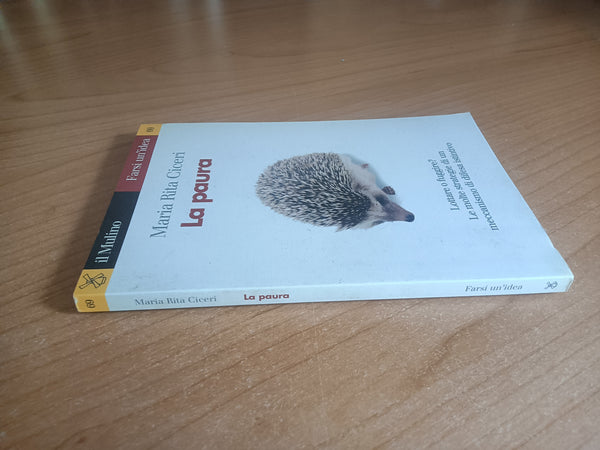 La paura. Lottare o fuggire? Le molte strategie di un meccanismo di difesa istintivo | Maria Rita CIceri - Mulino