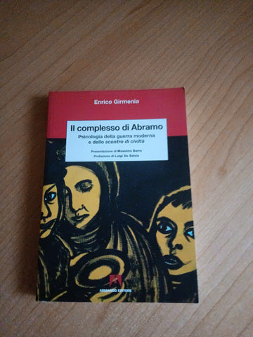 Il complesso di Abramo. Psicologia della guerra moderna e dello scontro di civiltà | Enrico Girmenia
