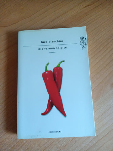 Io che amo solo te | Luca Bianchini - Mondadori