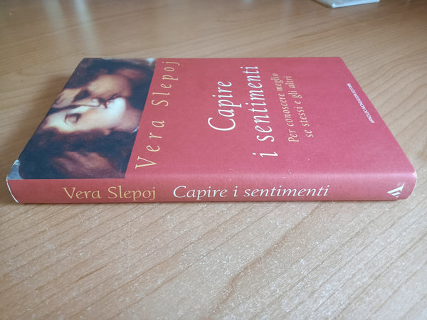 Capire i sentimenti. Per conoscere meglio se stessi e gli altri | Vera Slepoj - Mondadori
