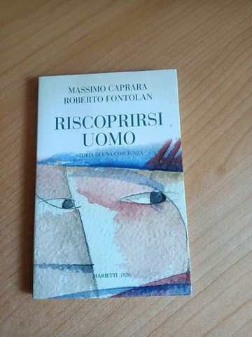 Riscoprirsi uomo. Storia di una coscienza | Massimo Caprara